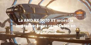 AMD Radeon RX 9070 XT brilla en pruebas de ray tracing