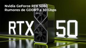 Rumores señalan que la Nvidia GeForce RTX 5080 tendrá memoria GDDR7 de 30 Gbps Rumores señalan que la Nvidia GeForce RTX 5080 tendrá memoria GDDR7 de 30 Gbps