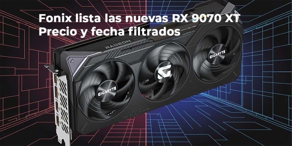Fonix lista los precios y fechas de las RX 9070