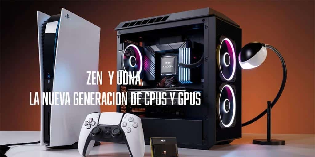 ZEN 6 Y UDNA la próxima generación de CPUs y GPUs