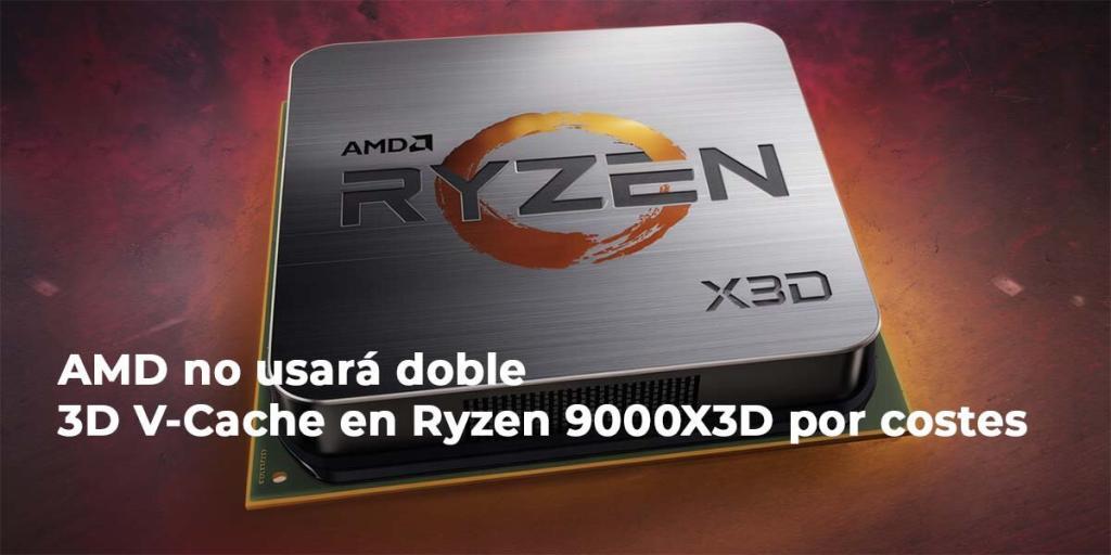 AMD NO USA DOBLE 3D VCACHE POR COSTES
