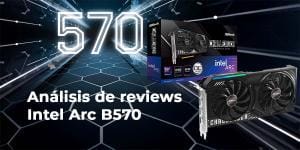 Análisis de review: Intel Arc B570 – La segunda generación de gráficas Gaming pone la mira en NVIDIA Intel Arc B570 analisis de sus reviews