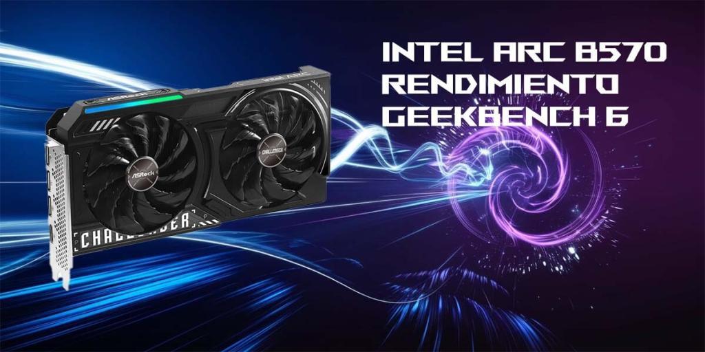 Intel Arc B570 rendimiento filtrado en geekbench
