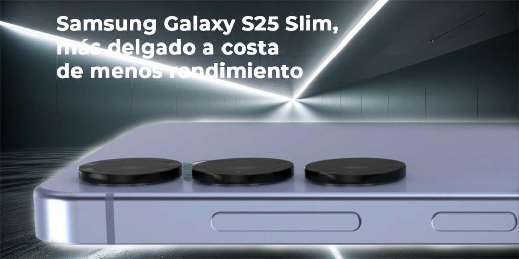 Samsung Galaxy S25 Slim más delgado pero menos rendimiento