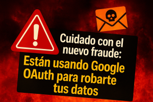 Cuidado con el nuevo fraude: así están usando Google OAuth para robarte tus datos