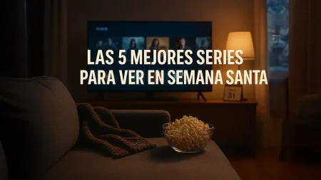 Las 5 mejores series para maratonear esta Semana Santa