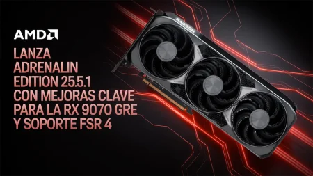 AMD lanza Adrenalin Edition 25.5.1 con mejoras clave para la RX 9070 GRE y soporte FSR 4