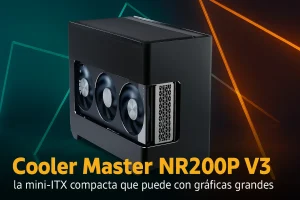 Cooler Master NR200P V3: la nueva apuesta Mini-ITX que no escatima en potencia