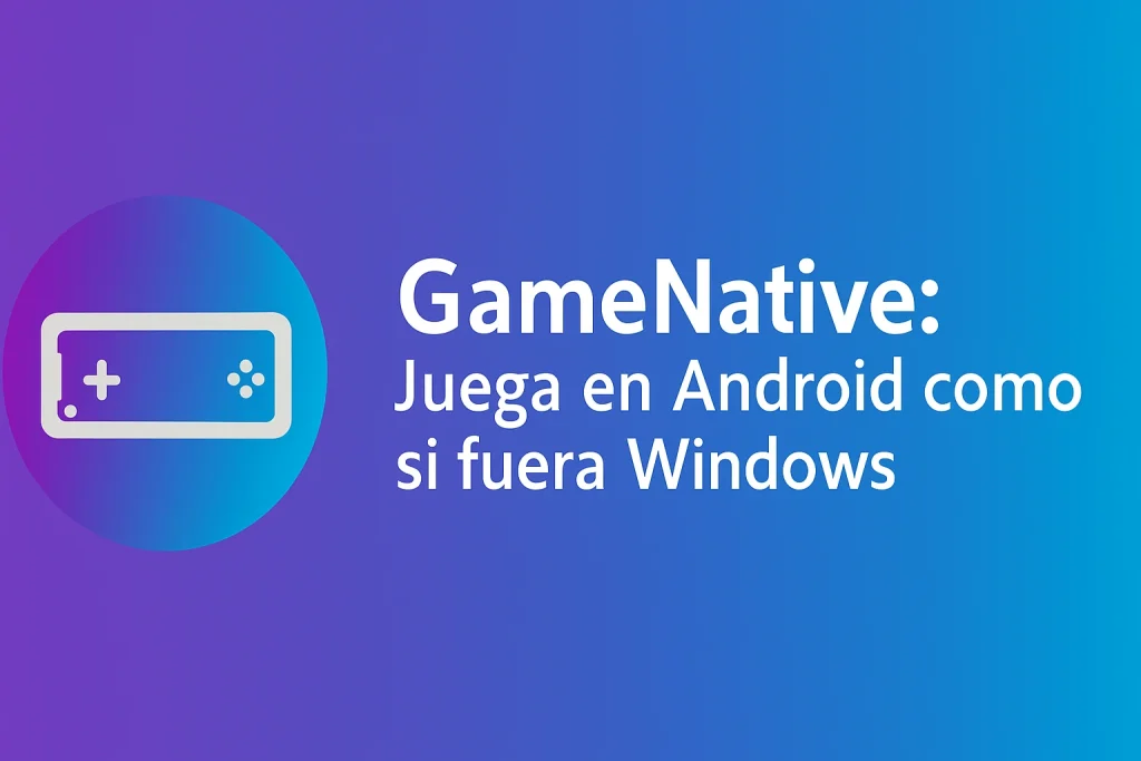 GameNative marca un antes y un después en la emulación de juegos de Windows en Android