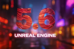 Unreal Engine 5.6: un antes y un después sobre la versión 5.4 Unreal Engine 5.6: un antes y un después sobre la versión 5.4