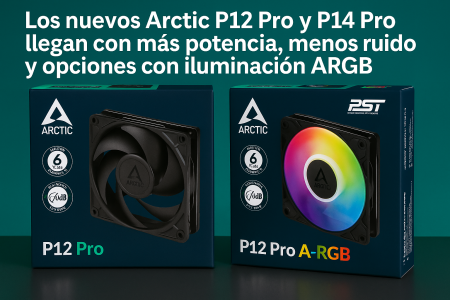 Los nuevos Arctic P12 Pro y P14 Pro llegan con más potencia, menos ruido y opciones con iluminación ARGB