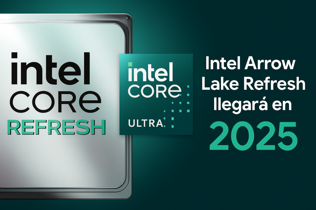 Intel Arrow Lake Refresh llegará en la segunda mitad de 2025 con IA mejorada y más velocidad