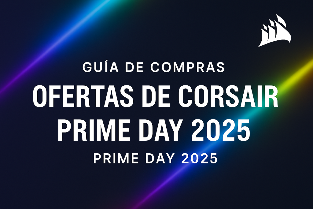Ofertas CORSAIR en Prime Day 2025 que no debes perder