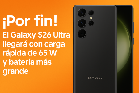 ¡Por fin! El Galaxy S26 Ultra llegará con carga rápida de 65 W y batería más grande
