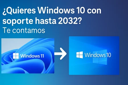 ¿Quieres regresar a Windows 10 con soporte hasta 2032? Te contamos