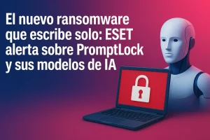 ESET descubre PromptLock, un ransomware impulsado por modelos de IA locales