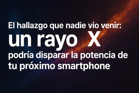 ¿Un rayo X podría disparar la potencia de tu próximo smartphone?