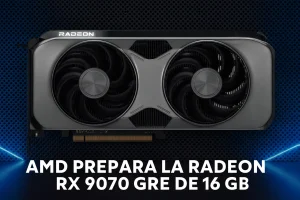 AMD Radeon RX 9070 GRE con 16 GB llega, ¿Para competir con la RTX 5070 Super?