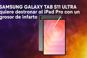 Samsung Galaxy Tab S11 Ultra quiere destronar al iPad Pro con un grosor de infarto