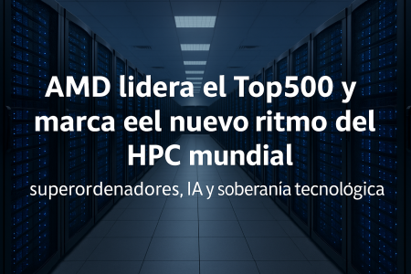 AMD lidera el Top500 y marca el nuevo ritmo del HPC mundial: superordenadores, IA y soberanía tecnológica AMD lidera el Top500 y marca el nuevo ritmo del HPC mundial: superordenadores, IA y soberanía tecnológica