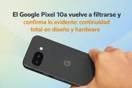 El Google Pixel 10a vuelve a filtrarse y confirma lo evidente: un calco exacto del Pixel 9a