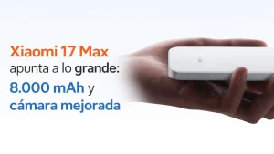 Xiaomi 17 Max confirmado: batería de 8.000 mAh y cámara periscópica mejorada Xiaomi 17 Max confirmado: batería de 8.000 mAh y cámara periscópica mejorada