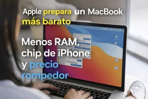 Apple prepara un MacBook más barato: menos RAM, chip de iPhone y un precio que facilita un más el acceso a su ecosistema