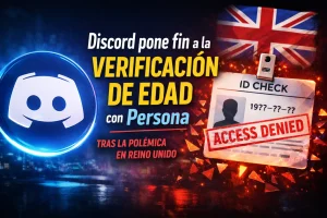 Discord pone fin a la verificación de edad tras la polémica en Reino Unido