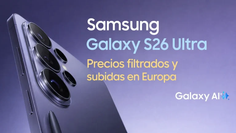 Samsung Galaxy S26 sube de precio en Europa: la filtración que rompe la calma antes del lanzamiento