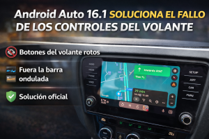 Android Auto 16.1 arregla por fin un fallo crítico que rompía los controles del volante