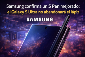 Samsung confirma un S Pen mejorado: el Galaxy S Ultra no abandonará el lápiz