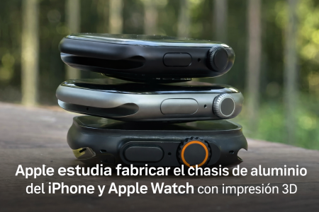 Apple estudia fabricar el chasis de aluminio del iPhone y Apple Watch con impresión 3D