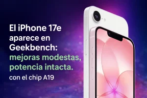 El iPhone 17e aparece en Geekbench: mejora poco, pero mantiene la potencia donde importa