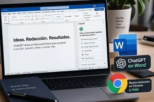 chatgpt microsoft word — ChatGPT llega a Word y suma extensiones de Chrome y cuentas múltiples